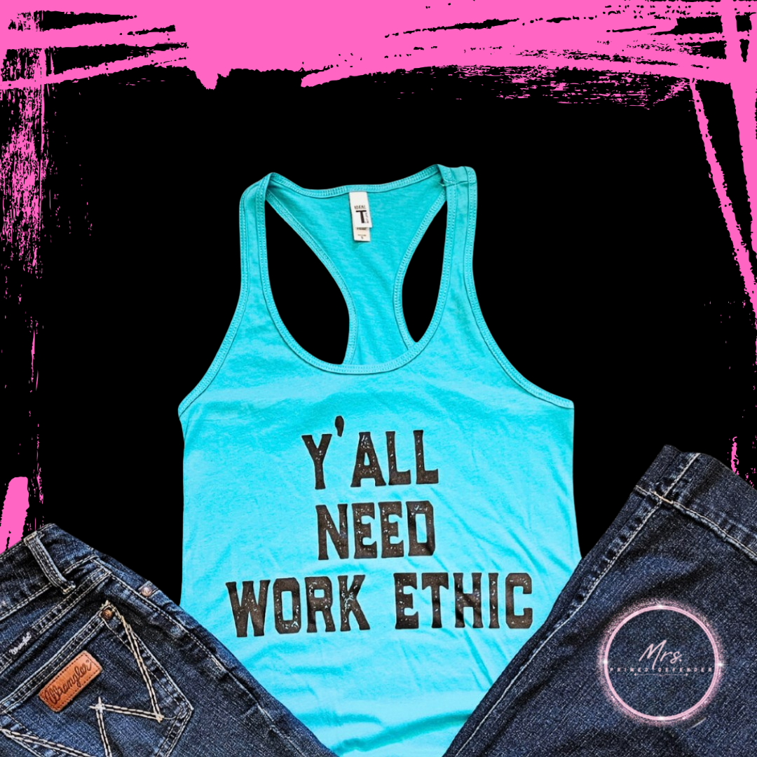Y'all Need Work Ethic Tank
