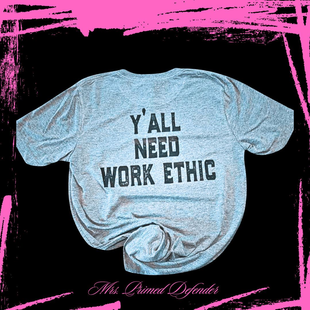 Y'all Need Work Ethic Tee