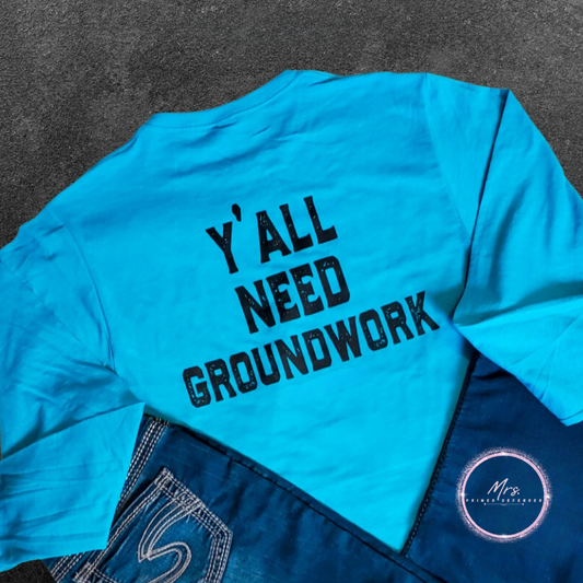 Y'all Need Groundwork Long Sleeve