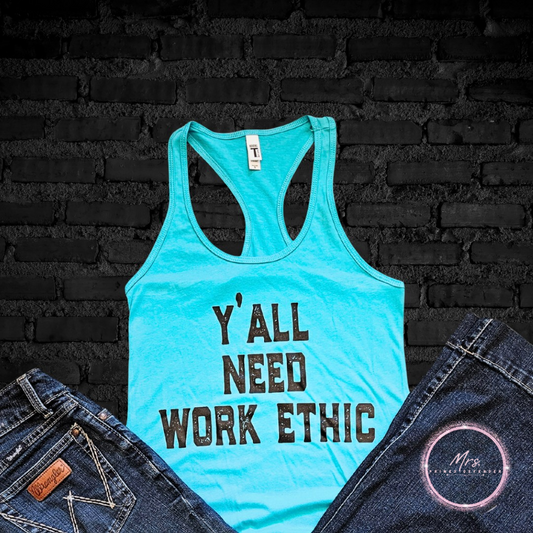 Y'all Need Work Ethic Tank